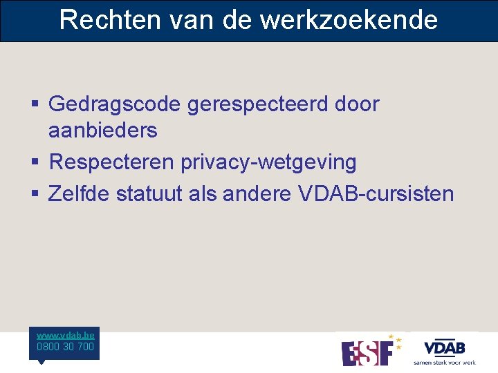 Rechten van de werkzoekende § Gedragscode gerespecteerd door aanbieders § Respecteren privacy-wetgeving § Zelfde