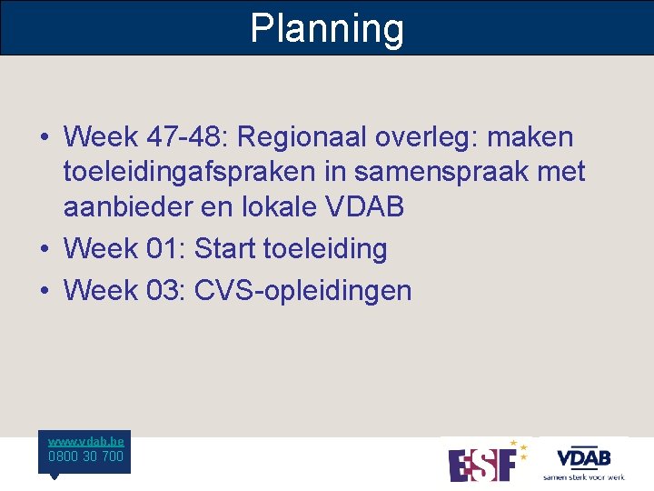 Planning • Week 47 -48: Regionaal overleg: maken toeleidingafspraken in samenspraak met aanbieder en