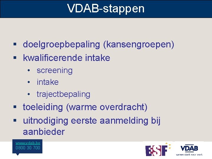 VDAB-stappen § doelgroepbepaling (kansengroepen) § kwalificerende intake • screening • intake • trajectbepaling §