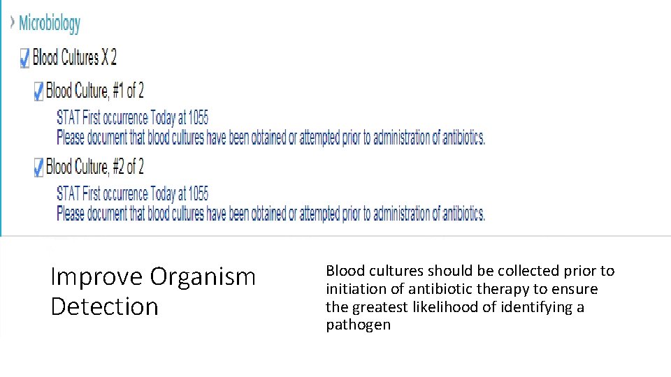 Improve Organism Detection Blood cultures should be collected prior to initiation of antibiotic therapy