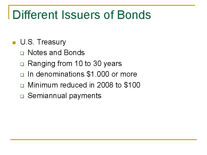 Different Issuers of Bonds n U. S. Treasury q Notes and Bonds q Ranging