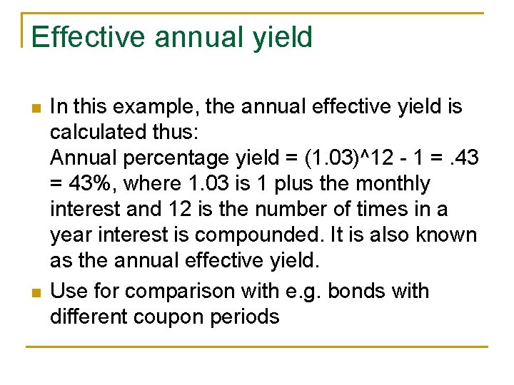 Effective annual yield n n In this example, the annual effective yield is calculated