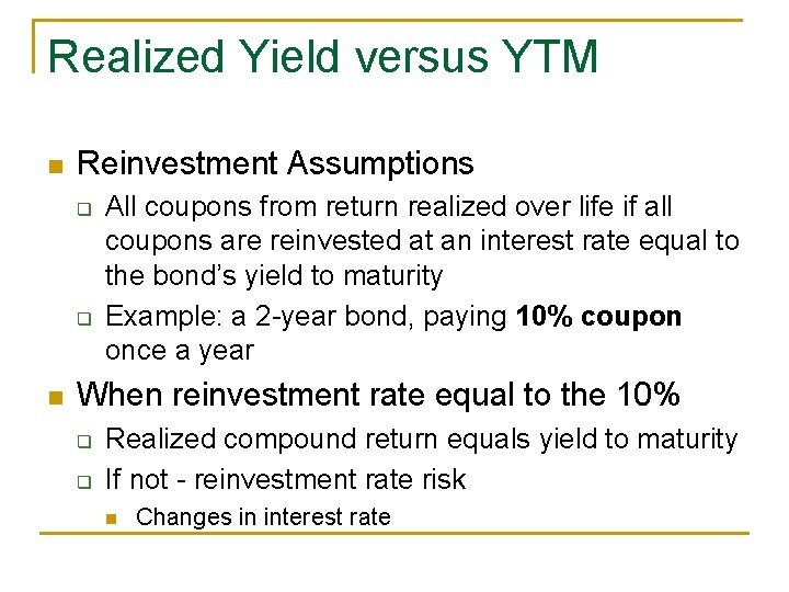 Realized Yield versus YTM n Reinvestment Assumptions q q n All coupons from return