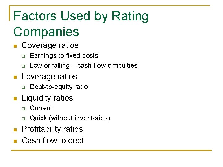 Factors Used by Rating Companies n Coverage ratios q q n Leverage ratios q