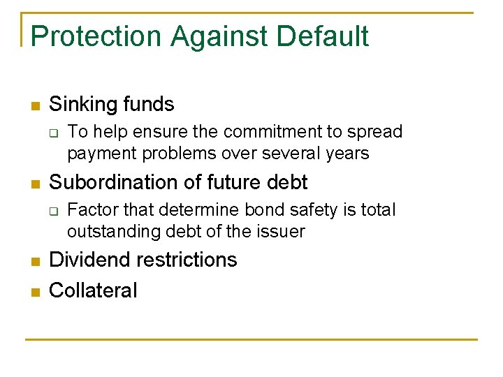 Protection Against Default n Sinking funds q n Subordination of future debt q n