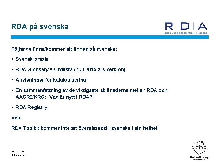 RDA på svenska Följande finns/kommer att finnas på svenska: • Svensk praxis • RDA