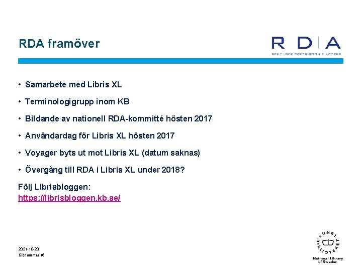 RDA framöver • Samarbete med Libris XL • Terminologigrupp inom KB • Bildande av