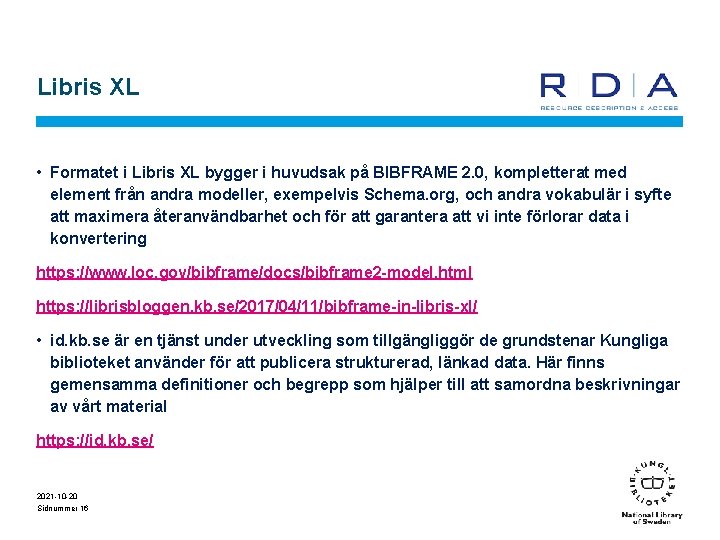 Libris XL • Formatet i Libris XL bygger i huvudsak på BIBFRAME 2. 0,