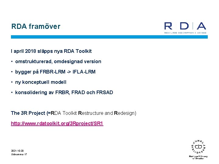 RDA framöver I april 2018 släpps nya RDA Toolkit • omstrukturerad, omdesignad version •