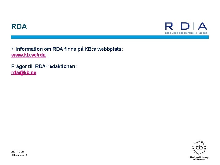 RDA • Information om RDA finns på KB: s webbplats: www. kb. se/rda Frågor