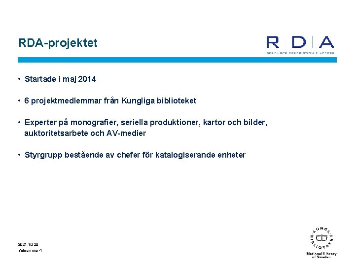 RDA-projektet • Startade i maj 2014 • 6 projektmedlemmar från Kungliga biblioteket • Experter