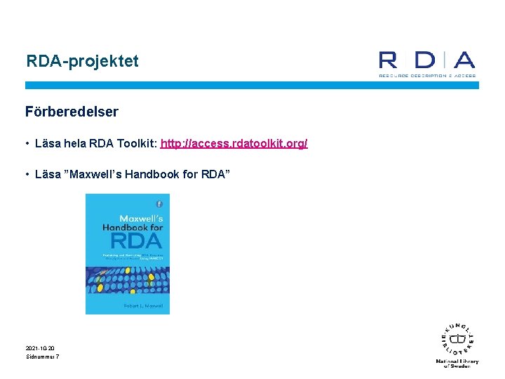 RDA-projektet Förberedelser • Läsa hela RDA Toolkit: http: //access. rdatoolkit. org/ • Läsa ”Maxwell’s