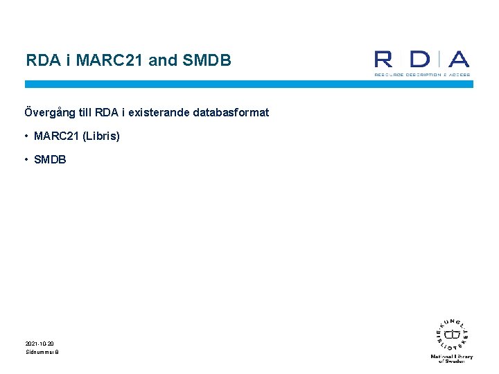 RDA i MARC 21 and SMDB Övergång till RDA i existerande databasformat • MARC