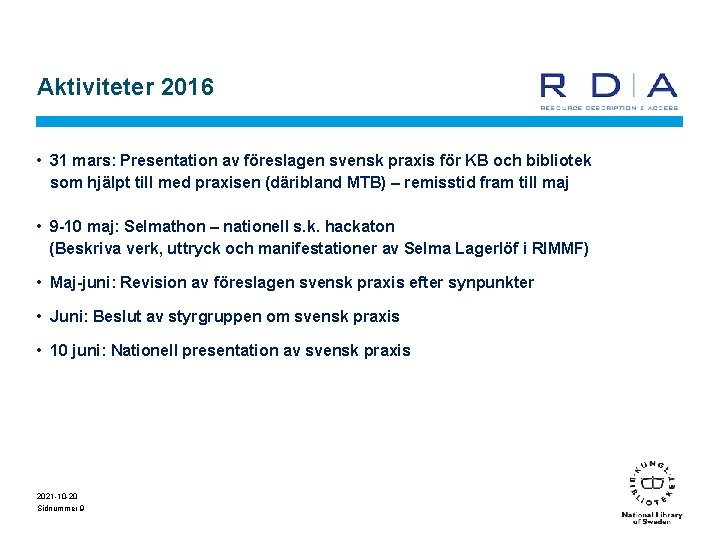 Aktiviteter 2016 • 31 mars: Presentation av föreslagen svensk praxis för KB och bibliotek