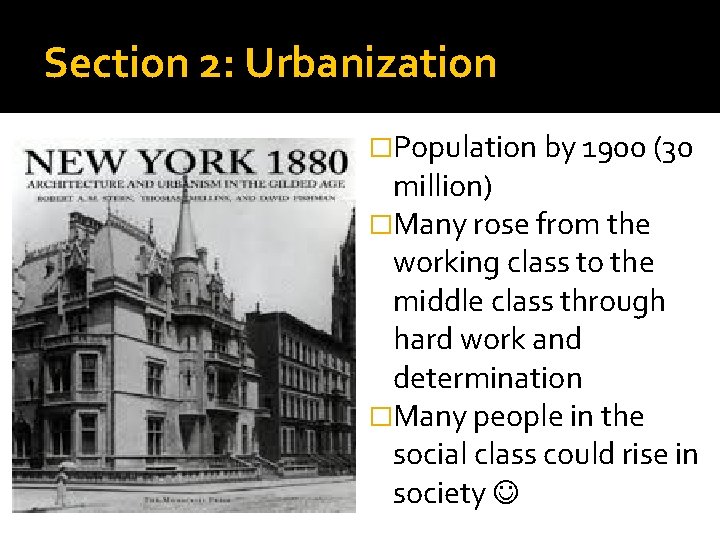 Section 2: Urbanization �Population by 1900 (30 million) �Many rose from the working class