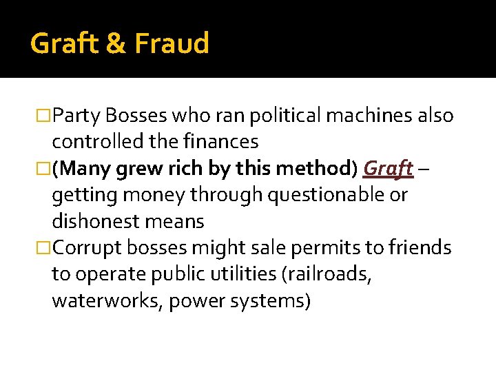 Graft & Fraud �Party Bosses who ran political machines also controlled the finances �(Many