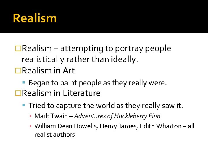 Realism �Realism – attempting to portray people realistically rather than ideally. �Realism in Art