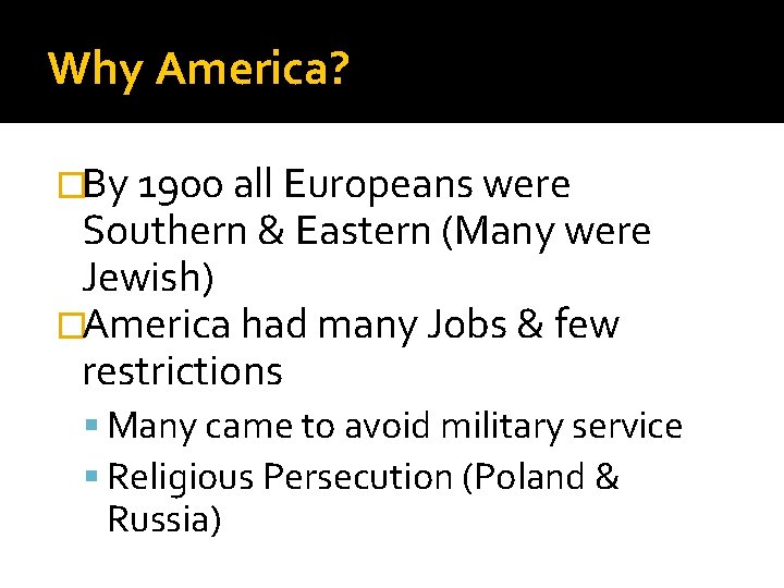 Why America? �By 1900 all Europeans were Southern & Eastern (Many were Jewish) �America