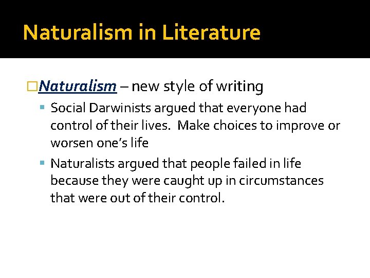 Naturalism in Literature �Naturalism – new style of writing Social Darwinists argued that everyone