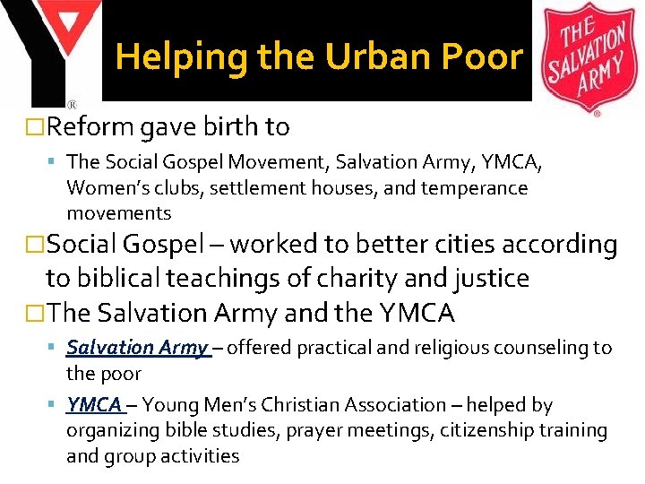 Helping the Urban Poor �Reform gave birth to The Social Gospel Movement, Salvation Army,