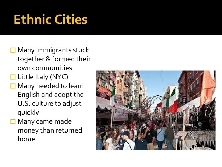 Ethnic Cities � Many Immigrants stuck together & formed their own communities � Little