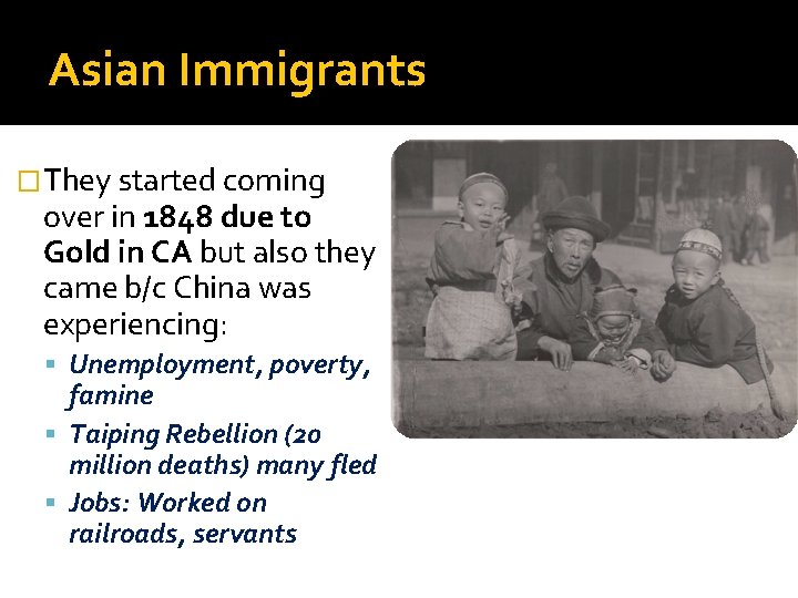 Asian Immigrants �They started coming over in 1848 due to Gold in CA but