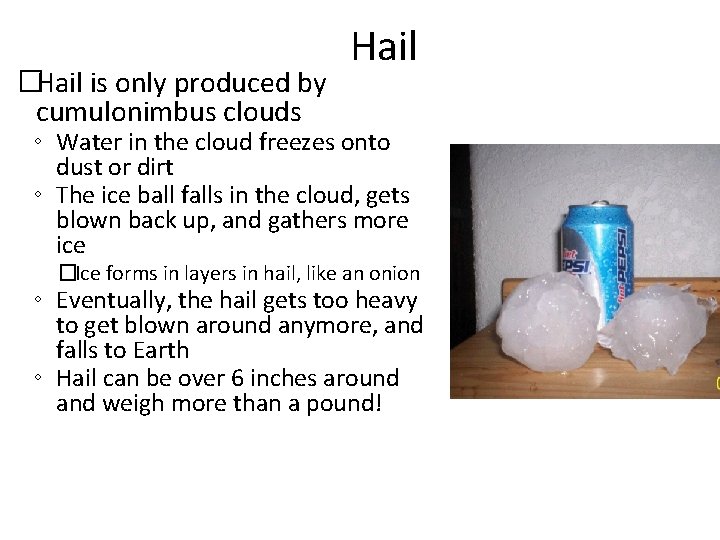 �Hail is only produced by cumulonimbus clouds Hail ◦ Water in the cloud freezes