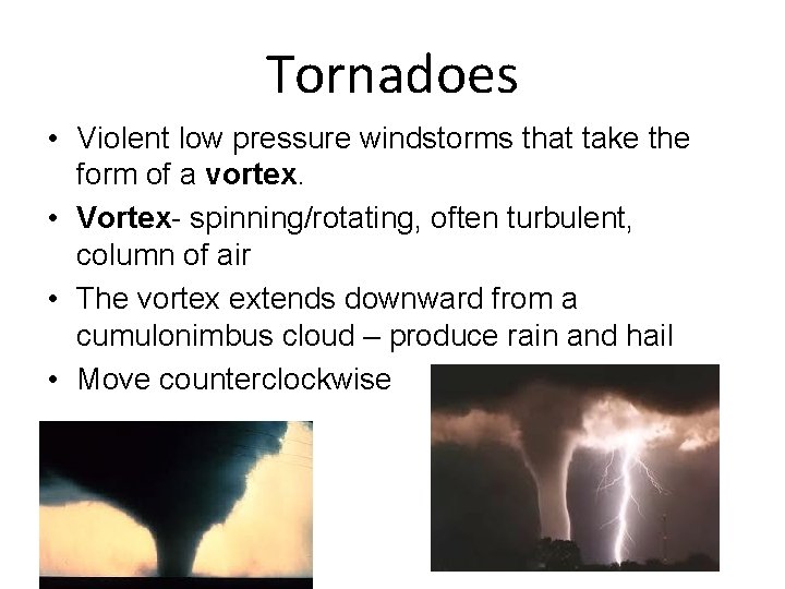 Tornadoes • Violent low pressure windstorms that take the form of a vortex. •