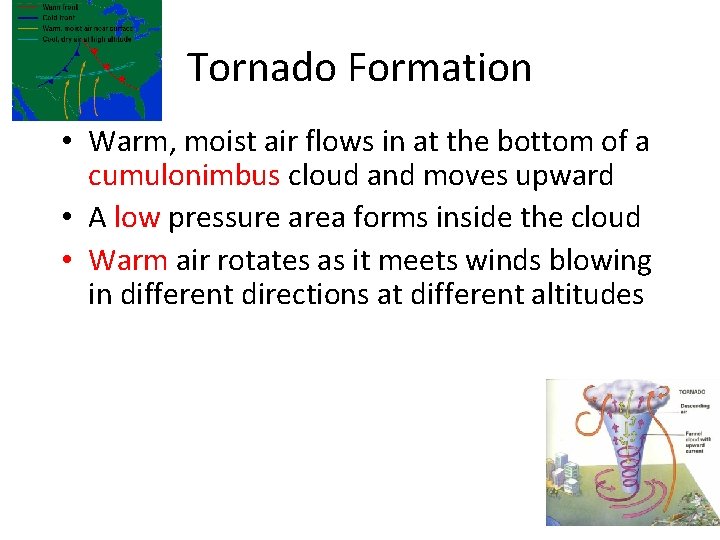 Tornado Formation • Warm, moist air flows in at the bottom of a cumulonimbus