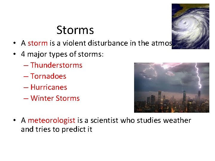 Storms • A storm is a violent disturbance in the atmosphere • 4 major