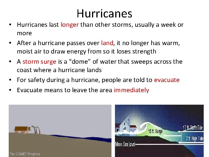 Hurricanes • Hurricanes last longer than other storms, usually a week or more •