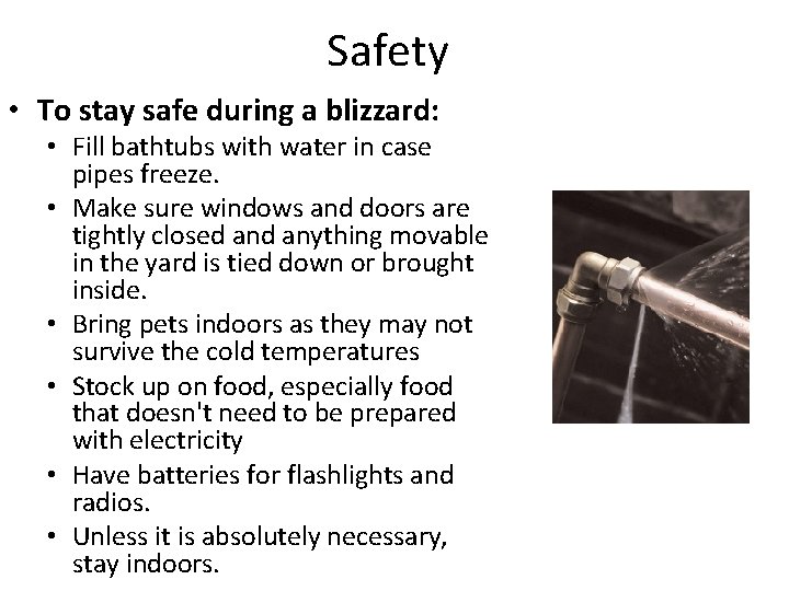 Safety • To stay safe during a blizzard: • Fill bathtubs with water in