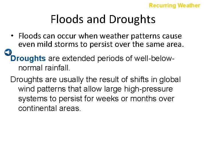 Recurring Weather Floods and Droughts • Floods can occur when weather patterns cause even
