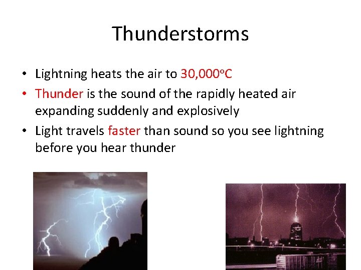 Thunderstorms • Lightning heats the air to 30, 000 o. C • Thunder is