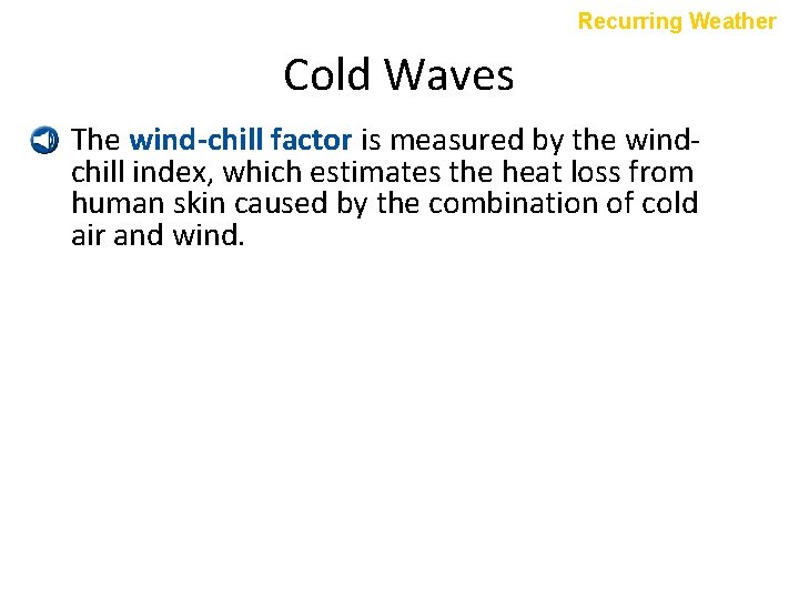 Recurring Weather Cold Waves • The wind-chill factor is measured by the windchill index,