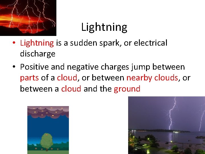 Lightning • Lightning is a sudden spark, or electrical discharge • Positive and negative