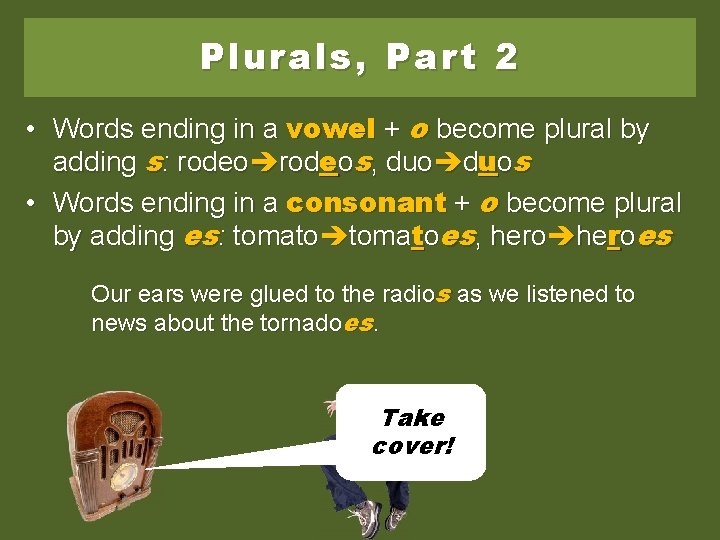 Plurals, Part 2 • Words ending in a vowel + o become plural by