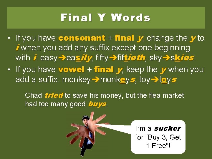 Final Y Words • If you have consonant + final y, change the y