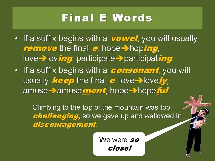 Final E Words • If a suffix begins with a vowel, you will usually