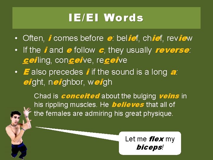 IE/EI Words • Often, i comes before e: belief, chief, review • If the