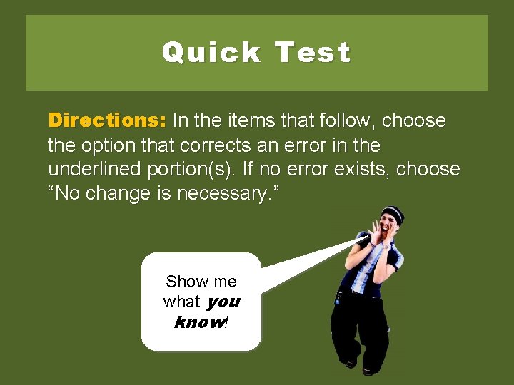 Quick Test Directions: In the items that follow, choose the option that corrects an