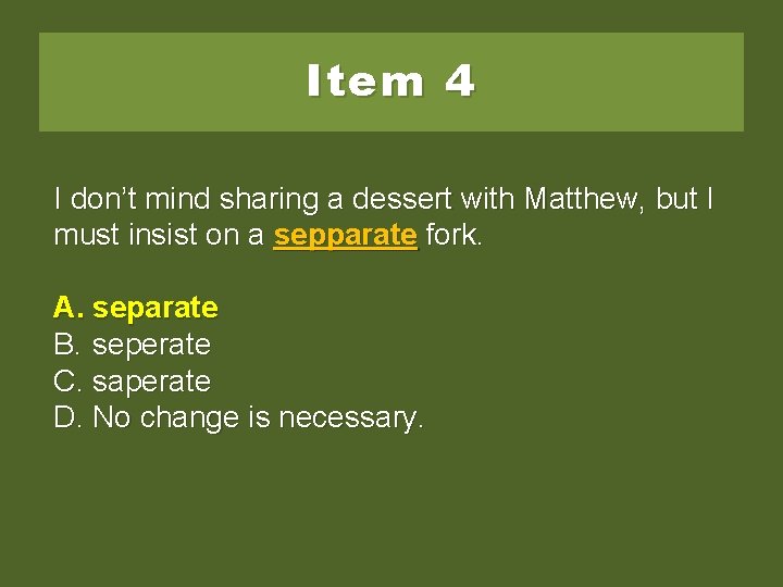 Item 4 I don’t mind sharing a dessert with Matthew, but I must insist