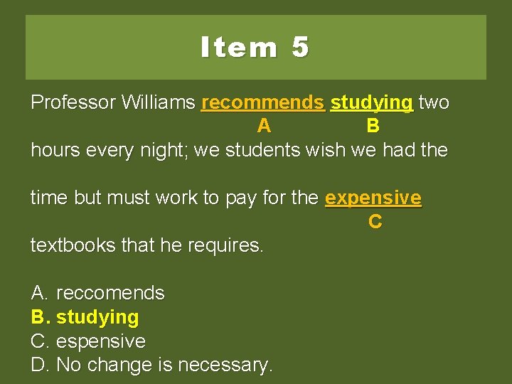 Item 5 Professor Williams recommendsstuding studying two two A B hours every night; we