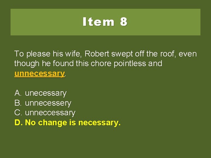 Item 8 To please his wife, Robert swept off the roof, even though he