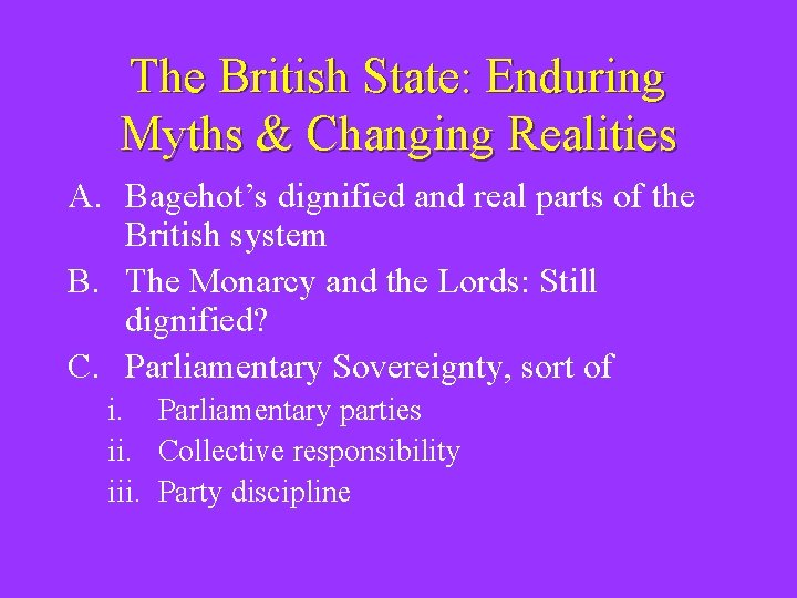 The British State: Enduring Myths & Changing Realities A. Bagehot’s dignified and real parts