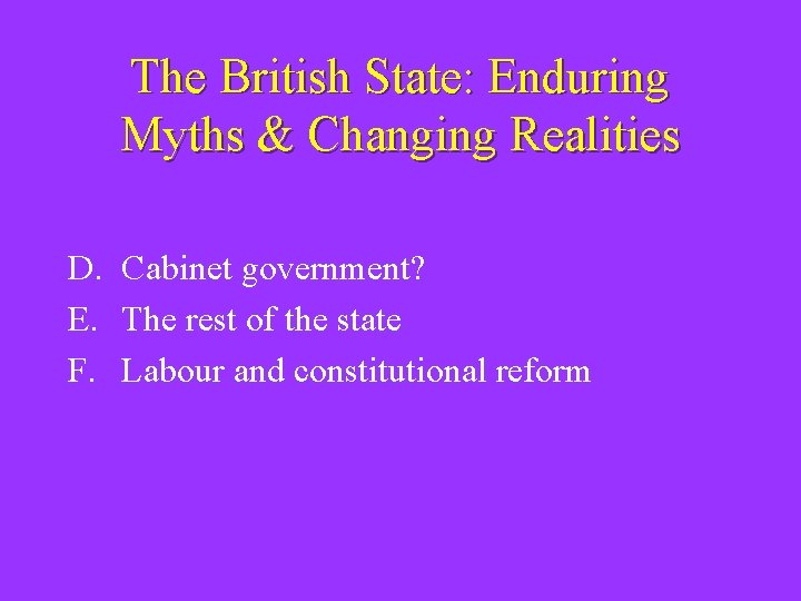 The British State: Enduring Myths & Changing Realities D. Cabinet government? E. The rest