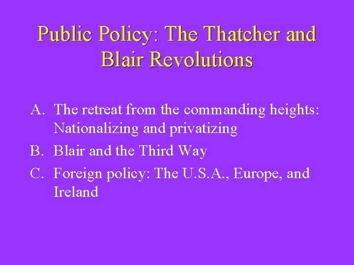 Public Policy: The Thatcher and Blair Revolutions A. The retreat from the commanding heights: