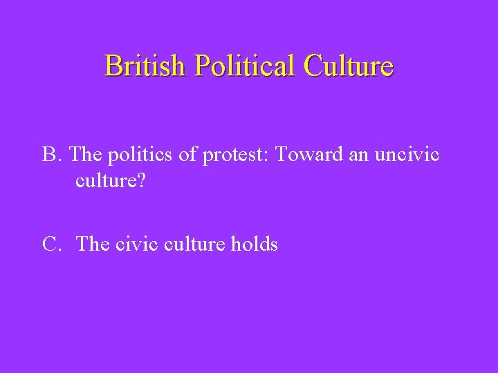British Political Culture B. The politics of protest: Toward an uncivic culture? C. The