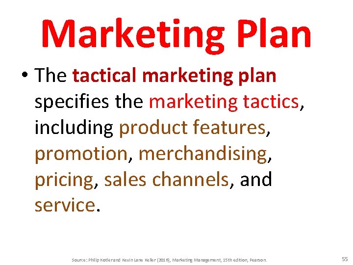 Marketing Plan • The tactical marketing plan specifies the marketing tactics, including product features,
