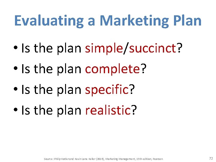 Evaluating a Marketing Plan • Is the plan simple/succinct? • Is the plan complete?